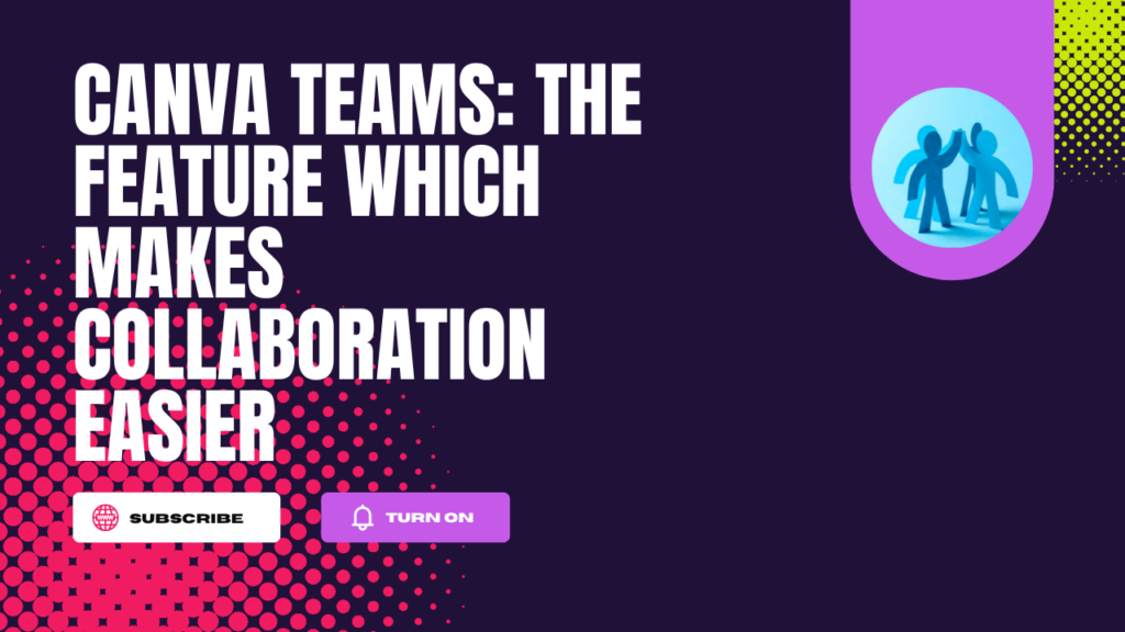 Canva Teams The Feature Which Makes Collaboration Easier